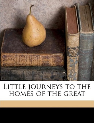 Little Journeys to the Homes of the Great - Vol. 1 of 14